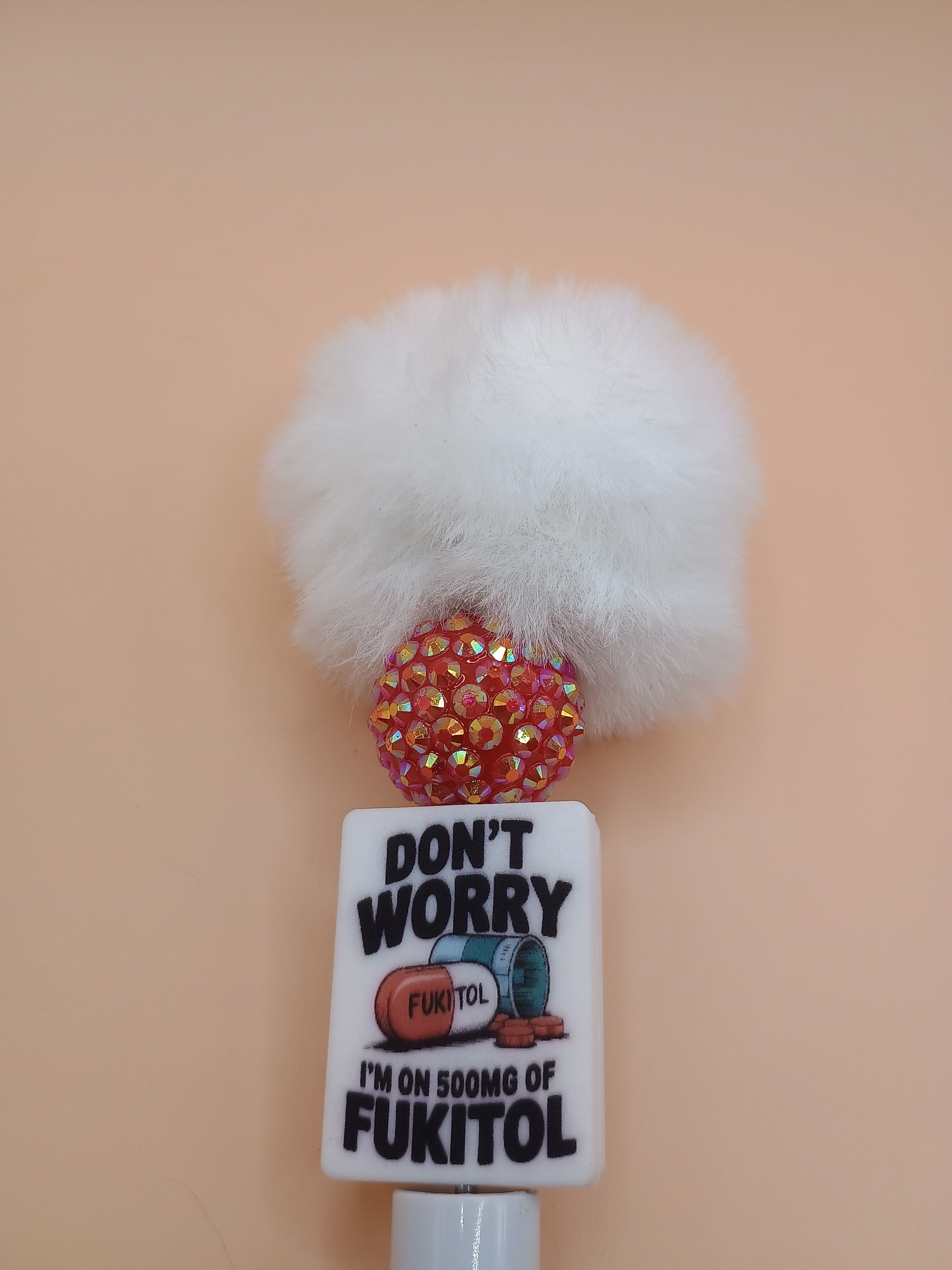 “Don’t Worry I’m on 500mg of Fukitol” Fluffy Topper Beaded Pen – Handmade 1.0 Ink Pen (2 Colors)